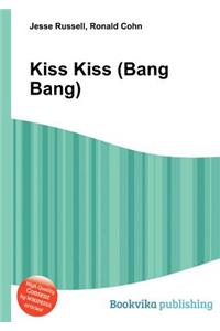 Kiss Kiss (Bang Bang)