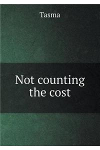 Not Counting the Cost