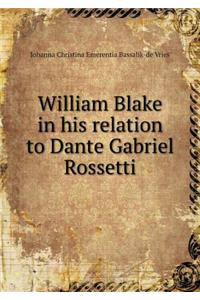 William Blake in His Relation to Dante Gabriel Rossetti