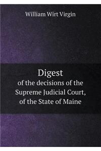 Digest of the Decisions of the Supreme Judicial Court, of the State of Maine