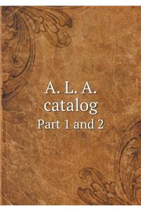 A. L. A. catalog Part 1 and 2