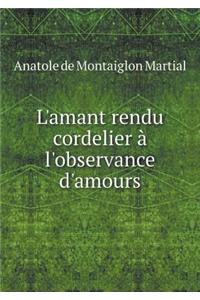 L'Amant Rendu Cordelier À l'Observance d'Amours