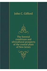 The Forestal Conditions and Silvicaltural Prospects of the Coastal Plain of New Jersey