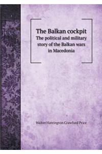 The Balkan Cockpit the Political and Military Story of the Balkan Wars in Macedonia