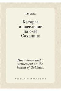 Hard Labor and a Settlement on the Island of Sakhalin