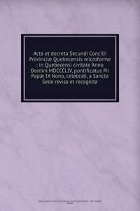 Acta et decreta Secundi Concilii Provinciae Quebecensis microforme