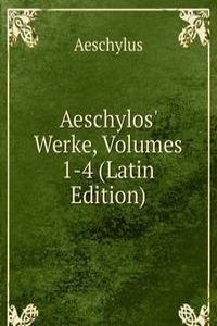 Aeschylos' Werke, Volumes 1-4 (Latin Edition)