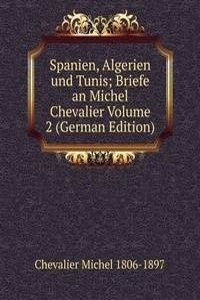 Spanien, Algerien und Tunis; Briefe an Michel Chevalier Volume 2 (German Edition)