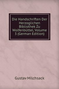 Die Handschriften Der Herzoglichen Bibliothek Zu Wolfenbuttel, Volume 3 (German Edition)