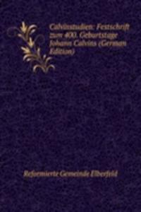 Calvinstudien: Festschrift zum 400. Geburtstage Johann Calvins (German Edition)