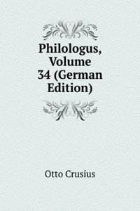 Philologus, Volume 34 (German Edition)