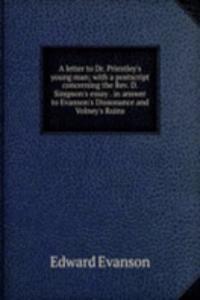 letter to Dr. Priestley's young man; with a postscript concerning the Rev. D. Simpson's essay . in answer to Evanson's Dissonance and Volney's Ruins