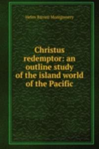 Christus redemptor: an outline study of the island world of the Pacific