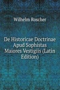 De Historicae Doctrinae Apud Sophistas Maiores Vestigiis (Latin Edition)