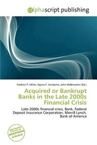Acquired or Bankrupt Banks in the Late 2000s Financial Crisis