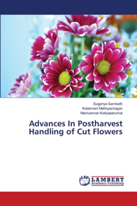 Advances In Postharvest Handling of Cut Flowers