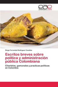 Escritos breves sobre política y administración pública Colombiana
