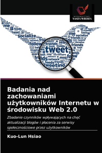 Badania nad zachowaniami użytkowników Internetu w środowisku Web 2.0