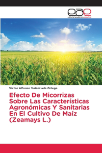 Efecto De Micorrizas Sobre Las Características Agronómicas Y Sanitarias En El Cultivo De Maíz (Zeamays L.)