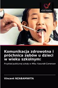 Komunikacja zdrowotna i próchnica zebów u dzieci w wieku szkolnym