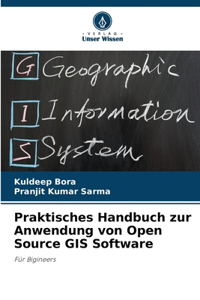 Praktisches Handbuch zur Anwendung von Open Source GIS Software