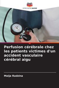 Perfusion cérébrale chez les patients victimes d'un accident vasculaire cérébral aigu