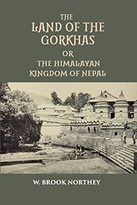 Land of the Gorkhas: The Himalayan Kingdom of Nepal