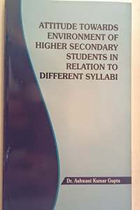 attitude towards environment of higher secondary students in relation to different syllabi