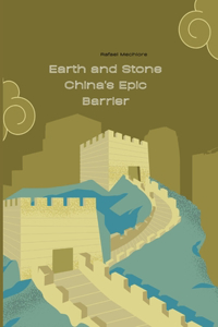 Earth and Stone China's Epic Barrier