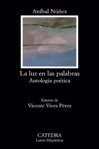 La luz en las palabras/ The Light in the Words (Letras hispanicas/ Hispanic Literature)