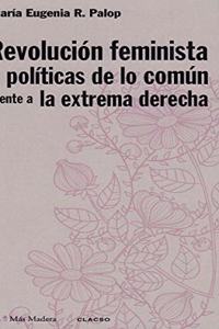Revolucion feminista y politicas de lo comun frente a la extrema derecha