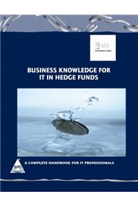 Business Knowledge For IT In Hedge Funds: A Complete Handbook For IT Professionals