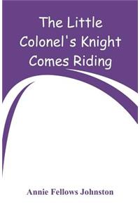 The Little Colonel's Knight Comes Riding