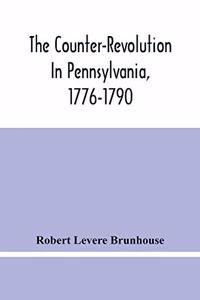 Counter-Revolution In Pennsylvania, 1776-1790