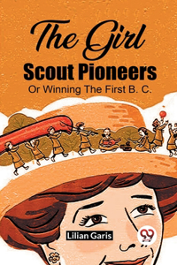 Girl Scout Pioneers Or Winning The First B. C.