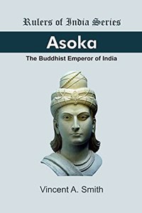 ASOKA: The Buddhist Emperor of India (Rulers of India Series)