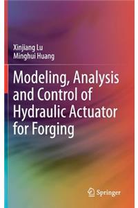 Modeling, Analysis and Control of Hydraulic Actuator for Forging
