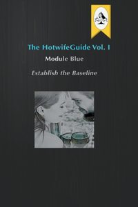HotwifeGuide Vol I Module Blue Establish the Baseline