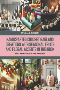 Handcrafted Crochet Garland Creations with Seasonal Fruits and Floral Accents in this Book