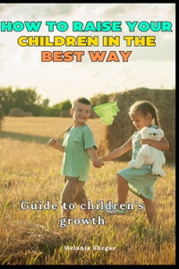 How to raise your children in the best way
