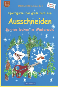 Spielfiguren: Das große Buch zum Ausschneiden: BROCKHAUSEN Bastelbuch Bd. 3. Schneeflocken im Winterwald. Kleinste Entdecker. 4 - 99