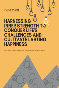 Harnessing Inner Strength to Conquer Life's Challenges and Cultivate Lasting Happiness