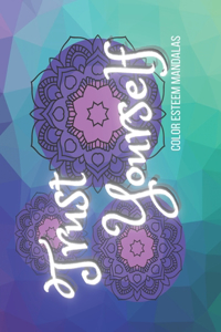 Trust Yourself: A Coloring Self Esteem book