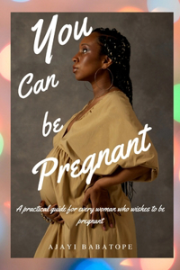 You Can Be Pregnant