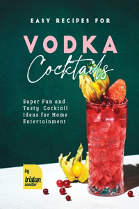 Easy Recipes for Vodka Cocktails