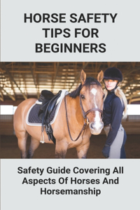 Horse Safety Tips For Beginners