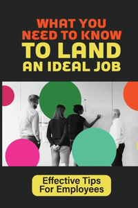 What You Need To Know To Land An Ideal Job