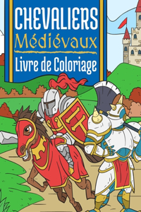 Chevaliers Médiévaux: Livre de Coloriage Pour Enfants 4-10 Ans Chevaliers du Moyen Âge