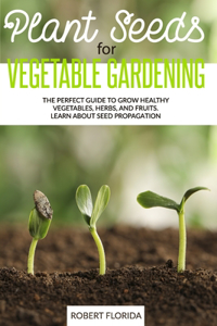 Plant Seeds for Vegetable Gardening