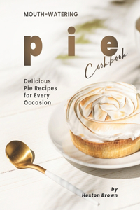 Mouth-watering Pie Cookbook